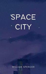 Title: Space City: A Novel, Author: William Spencer