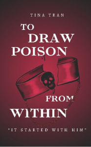 Title: To Draw Poison From Within, Author: Tina Tran