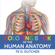 Title: Coloring Book of the Human Anatomy, Author: Fe Dutcher