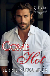 Title: Come Hot, Author: Jerrie Alexander