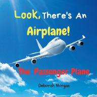 Title: LOOK, THERE'S AN AIRPLANE!: THE PASSENGER PLANE, Author: Deborah Morgan