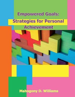 Empowered Goals: Strategies for Personal Achievement: