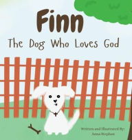 Title: Finn The Dog Who Loves God, Author: Anna Stephan