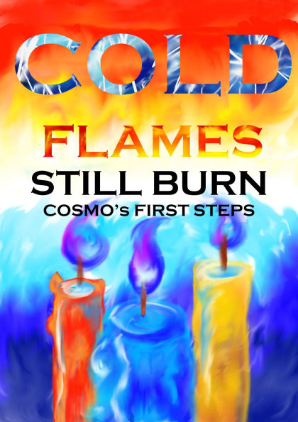 Cold Flames still Burn: Cosmo's first steps