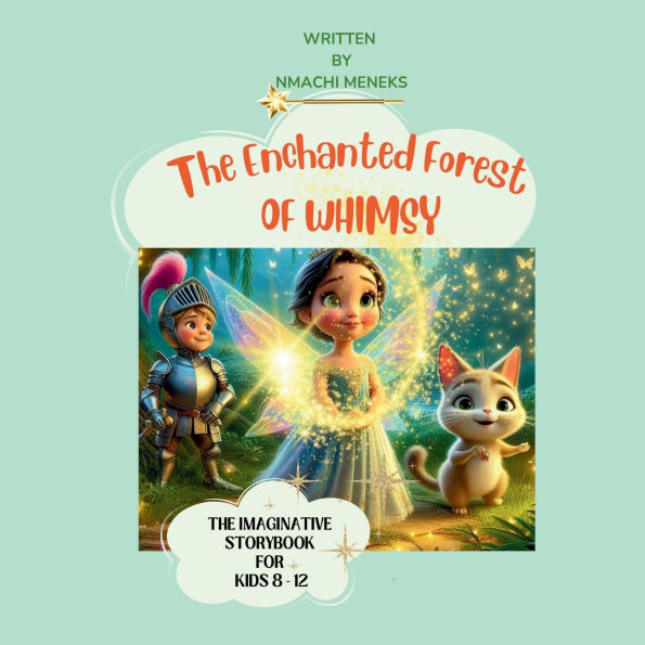 The Enchanted Forest of Whimsy: A Tale of Friendship, Courage and Joy", colourful and demonstrative, storybook for kids 8 to 12 years