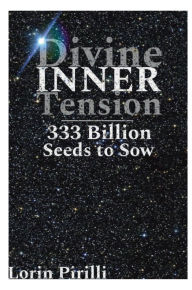 Title: Divine INNER Tension: 333 Billion Seeds to Sow:, Author: Lorin Pirilli