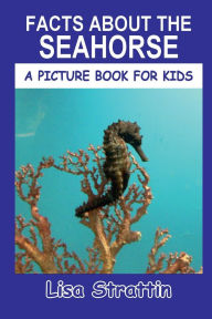 Title: Facts About the Seahorse, Author: Lisa Strattin