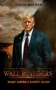 Title: The Wall Builders: Make America Godly Again, Author: Dallas Beecham