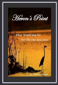 Title: Heron's Point: What Would You Do For The One You Love?, Author: Theresa Pruett