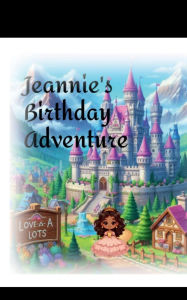 Title: Jeannie's Birthday Adventure, Author: Lathia Brice