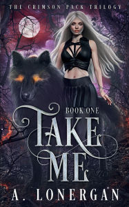 Title: Take Me, Author: A. Lonergan