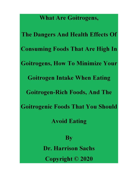 The Dangers And Health Effects Of Consuming Foods That Are High Goitrogens How To Minimize Your Goitrogen Intake