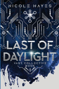 Title: Last of Daylight: Vast Collective Book I, Author: Nicole Hayes