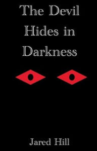 Title: The Devil Hides in Darkness: A Novella, Author: Jared Hill