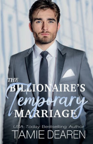 Title: The Billionaire's Temporary Marriage, Author: Tamie Dearen