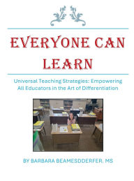 Title: Everyone Can Learn . Universal Teaching Strategies: Empowering All Educators in the Art of Differentiation:, Author: Barbara Beamesderfer