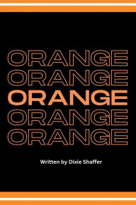 Title: Orange, Author: Dixie Shaffer