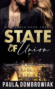 Title: State of Union (Kingmaker Trilogy #3), Author: Paula Dombrowiak