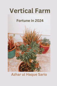 Title: Vertical Farm Fortune in 2024, Author: Azhar Ul Haque Sario