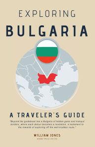 Title: Exploring Bulgaria: A Traveler's Guide, Author: William Jones