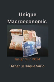 Title: Unique Macroeconomic Insights in 2024, Author: Azhar Ul Haque Sario