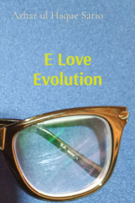 Title: E Love Evolution, Author: Azhar Ul Haque Sario