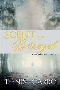 Title: Scent of Betrayal, Author: Denise Carbo