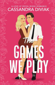 Title: The Games We Play: Love at Royal Ridge, Author: Cassandra Diviak