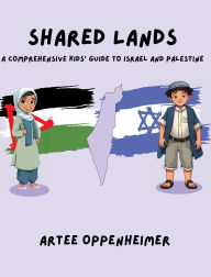 Title: Shared Lands: A Comprehensive Kids' Guide to Israel and Palestine:, Author: Artee Oppenheimer