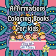 Title: Affirmation Coloring Book For Kids: An Inspirational Coloring Book for Adults, Teens, and Kids with Positive Affirmations, Author: Roberta Rodrigues