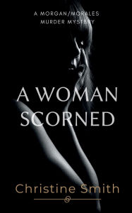 Title: A Woman Scorned, Author: Christine Smith