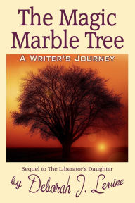 Title: The Magic Marble Tree: A Writer's Journey, Author: Deborah Levine