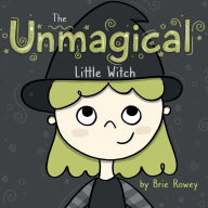 Title: The Unmagical Little Witch, Author: Brie Rowey