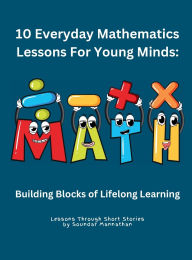 Title: 10 Everyday Mathematics Lessons for Young Minds, Author: Soundar Mannathan