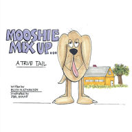 Title: Mooshie Mix Up: A True Tail, Author: Ellen Nathanson