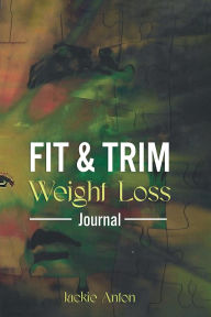 Title: FIT and Trim Weight Loss Journal, Author: Jackie Anton