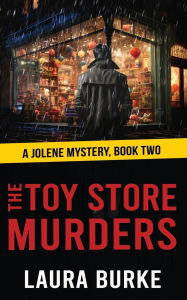 Title: THE TOY STORE MURDERS: JOLENE SERIES BOOK 2, Author: Laura Burke