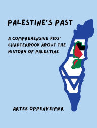 Title: Palestine's Past: A Comprehensive Kids' Chapterbook about the History of Palestine:, Author: Artee Oppenheimer