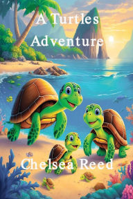 Title: A Turtles Adventure, Author: Chelsea Reed