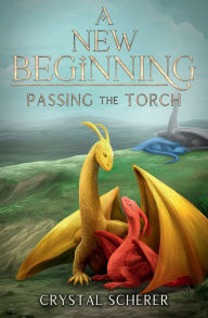 Title: A New Beginning: Passing The Torch:, Author: Crystal Scherer