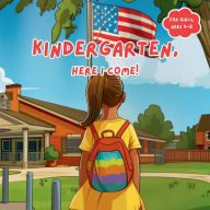 Title: Kindergarten, Here I Come!: A coloring book for your new to kindergarten, going to kindergarten child. (girls), Author: Chrissi Dennis