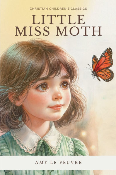 Little Miss Moth: The Story of Three Maidens: Charity, Hope, and Faith