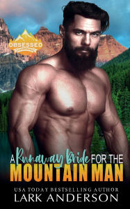 A Runaway Bride for the Mountain Man: A Hot Age Gap Instalove Romance