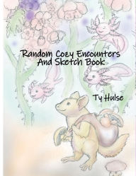 Title: Random Cozy Encounters And Sketch Book, Author: Ty Hulse