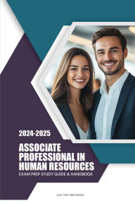 Title: 2024-2025 Associate Professional Human Resources Exam Prep Study Guide & Handbook: aPHR Practice Tests & Review for the Associate Professional in Human Resources Certification, Author: ALEY Test Prep Books