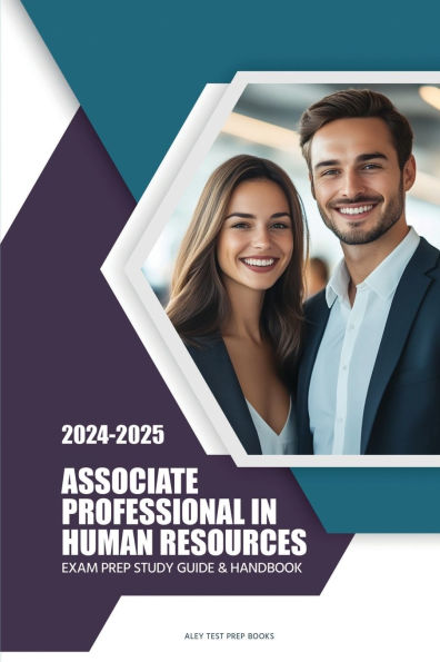 2024-2025 Associate Professional Human Resources Exam Prep Study Guide & Handbook: aPHR Practice Tests & Review for the Associate Professional in Human Resources Certification