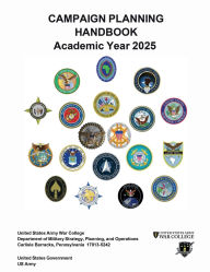 Title: Campaign Planning Handbook Academic Year 2025 United States Army War College, Author: United States Government Us Army