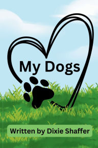 Title: My Dogs, Author: Dixie Shaffer