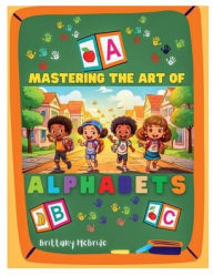 Title: Mastering The Art of Alphabets, Author: Brittany McBride