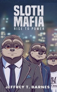 Title: Sloth Mafia: Rise To Power, Author: Jeffrey T Barnes